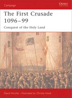 The First Crusade 1096-99 : conquest of the Holy land