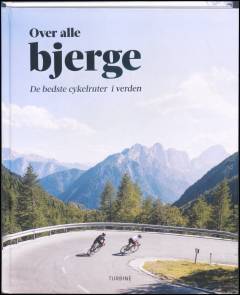 Over alle bjerge : de bedste cykelruter i verden
