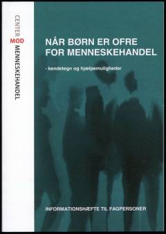 Når børn er ofre for menneskehandel : kendetegn og hjælpemuligheder : informationshæfte til fagpersoner
