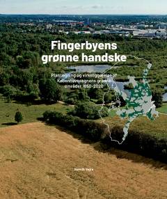 Fingerbyens grønne handske : planlægning og virkeliggørelse af Københavnsegnens grønne områder 1850-2020