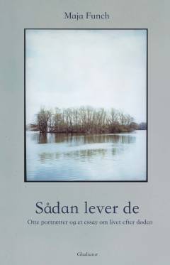 Sådan lever de : otte portrætter og et essay om livet efter døden