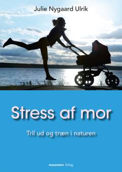 Stress af mor : tril ud og træn i naturen