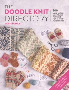 The doodle knit directory : 200 mix & match motifs and patterns for knitted accessories