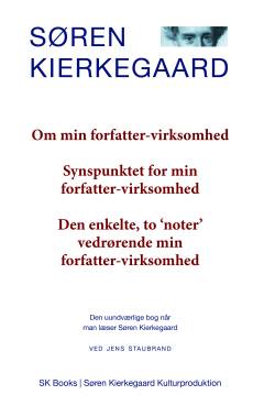 Om min forfatter-virksomhed: Synspunktet for min forfatter-virksomhed: Den enkelte, to 'noter' vedrørende min forfatter-virksomhed : den uundværlige bog når man læser Søren Kierkegaard