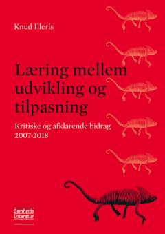 Læring mellem udvikling og tilpasning : kritiske og afklarende bidrag 2007-2018