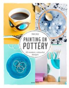 Painting on pottery : 22 modern, colourful designs