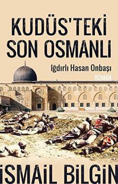Kudüs'teki son Osmanlı : Iğdırlı Onbaşı Hasan