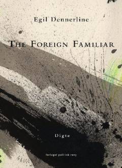 The foreign familiar : digte