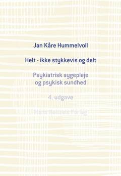 Helt - ikke stykkevis og delt : psykiatrisk sygepleje og psykisk sundhed