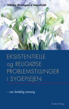 Eksistentielle og religiøse problemstillinger i sygeplejen : om åndelig omsorg