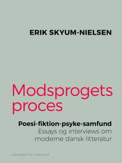 Modsprogets proces : poesi, fiktion, psyke, samfund : essays og interviews om moderne dansk litteratur