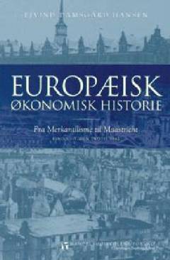 Europæisk økonomisk historie : fra merkantilisme til Maastricht. Bind 1 : Tiden indtil 1945