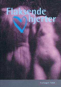Flaksende hjerter : tekster om kærlighed og ansvar