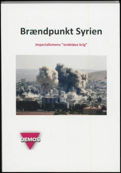 Brændpunkt Syrien : i imperialismens "endeløse krig"