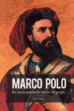 Marco Polo : bir maceraperest, bir tüccar, bir gezgin