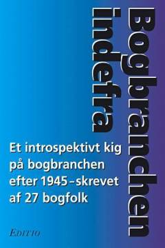 Bogbranchen indefra : et introspektivt kig på bogbranchen efter 1945