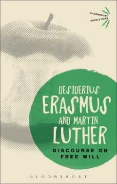 Discourse on free will : Desiderius Erasmus and Martin Luther