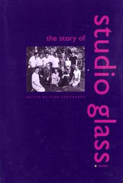 The story of studio glass : the early years : a historic documentation told by the pioneers