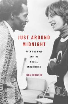 Just around midnight : rock and roll and the racial imagination