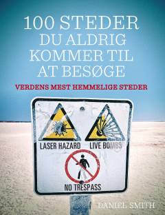100 steder du aldrig kommer til at besøge : verdens mest hemmelige steder