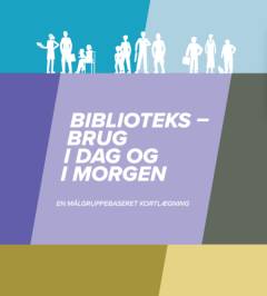Biblioteksbrug i dag og i morgen : en målgruppebaseret kortlægning