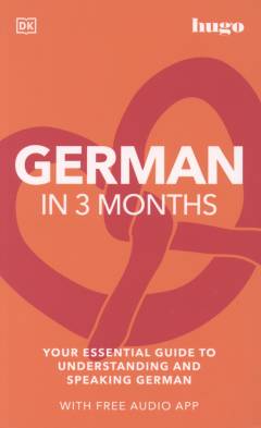 German in 3 months : your essential guide to understanding and speaking German