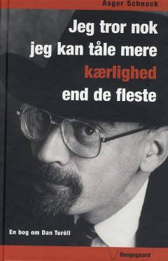 Jeg tror nok jeg kan tåle mere kærlighed end de fleste : en bog om Dan Turèll