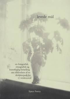 Levede mål : en fotografisk, etnografisk og kunstfaglig fortælling om tilblivelsen af en skulpturpark for 17 verdensmål
