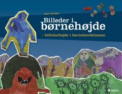 Billeder i børnehøjde : billedarbejde i børnehaveklassen