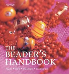 The beader's handbook : beads, tools, materials, techniques