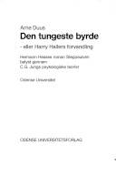Den tungeste byrde eller Harry Hallers forvandling : Hermann Hesses roman Steppeulven belyst gennem C.G. Jungs psykologiske teorier