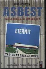 Asbest : magisk mineral og dræberstøv : asbestskandalen på Dansk Eternit-Fabrik