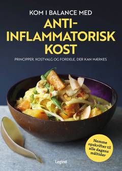 Kom i balance med anti-inflammatorisk kost : nemme opskrifter til alle dagens måltider