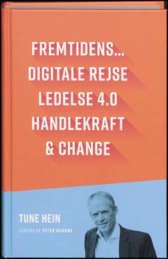 Fremtidens - digitale rejse, ledelse 4.0, handlekraft, change : en guide til hvordan ledelse ændres med den digitale transformation - vi får igen lærende organisationer, og brug for al den handlekraft vi kan mønstre, når forandring går fra projekt til hverdag