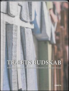 Træets budskab : Jesus fra Nazaret - en kirkeudsmykning af Edward Fuglø