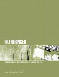 Filtreringer : elektronisk musik fra tonegeneratorer til samplere 1898-2001