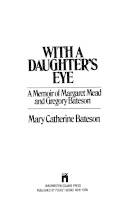 With a daughter's eye : a memoir of Margaret Mead and Gregory Bateson