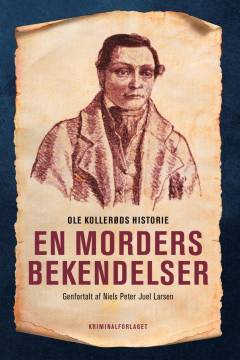 En morders bekendelser : Ole Kollerøds historie