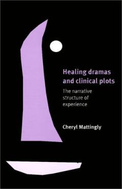 Healing dramas and clinical plots : the narrative structure of experience