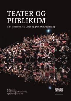 Teater og publikum : i en tid med data, viden og publikumsudvikling