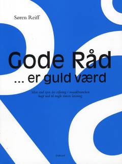 Gode råd - er guld værd : mere end tyve års erfaring i musikbranchen kogt ned til nogle timers læsning