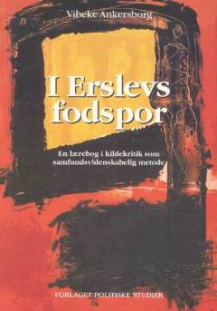 I Erslevs fodspor : en lærebog i kildekritik som samfundsvidenskabelig metode