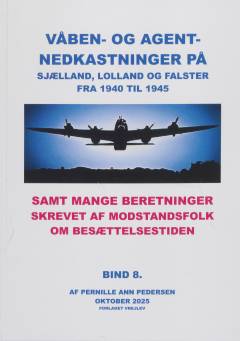 Våben og agentnedkastninger på Sjælland, Lolland og Falster fra 1940 til 1945 samt mange beretninger skrevet af modstandsfolk om besættelsestiden
