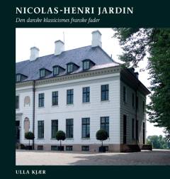 Nicolas-Henri Jardin : den danske klassicismes franske fader