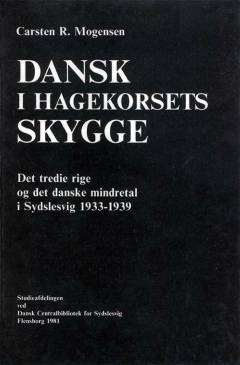 Dansk i hagekorsets skygge : det tredie rige og det danske mindretal i Sydslesvig 1933-1939