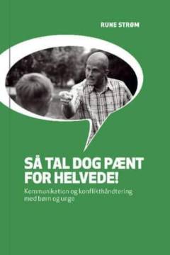 Så tal dog pænt for helvede! : kommunikation og konflikthåndtering med børn og unge