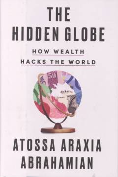 The hidden globe : how wealth hacks the world