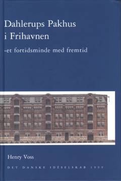 Dahlerups Pakhus i Frihavnen : et fortidsminde med fremtid