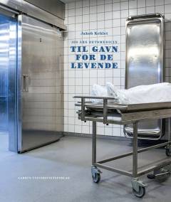 Til gavn for de levende : 100 års retsmedicin