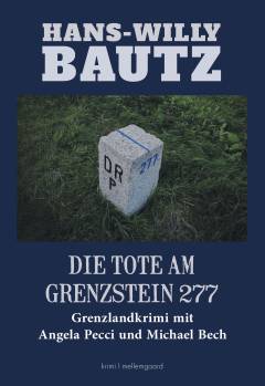 Die Tote am Grenzstein 277 : Grenzlandkrimi mit Angela Pecci und Michael Bech